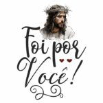 Imagem de Jesus Cristo com coroa de espinhos, acompanhada da frase "Foi por Você!" em letras artísticas, simbolizando amor e sacrifício. Ideal para temas religiosos e reflexões sobre a fé.