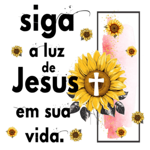 Imagem com a mensagem "siga a luz de Jesus em sua vida", adornada com girassóis e uma cruz. Ideal para inspirar fé e espiritualidade.