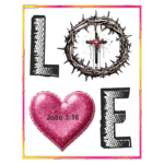 Imagem com a palavra "LOVE" estilizada, destacando um coração rosa brilhante e uma coroa de espinhos com uma cruz ao centro, acompanhada da referência bíblica João 3:16, simbolizando amor e fé.