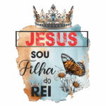 Imagem com a frase "Jesus Sou Filha do Rei", acompanhada por uma coroa, uma borboleta e flores. Design colorido e inspirador, ideal para expressar fé e empoderamento.