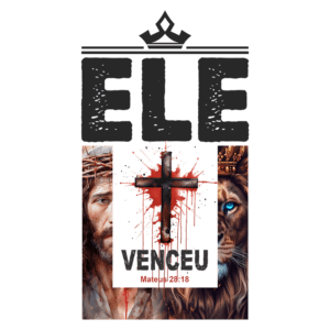 Imagem com a palavra "ELE" em destaque, acompanhada de ilustrações de Jesus Cristo, uma cruz manchada de sangue e um leão majestoso. A arte transmite uma mensagem de vitória e fé, com a referência bíblica "Mateus 28:18".