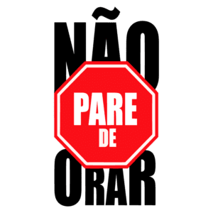 Imagem com a mensagem "Não Pare de Orar" em um fundo preto, destacando um sinal de pare vermelho no centro. Ideal para inspirar reflexões sobre a importância da oração na vida cotidiana.