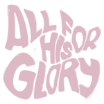 Texto em estilo artístico com a frase "All for His Glory" em letras grandes e pink, transmitindo uma mensagem de devoção e louvor.