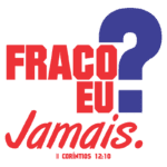 Texto em destaque com a frase "FRACO EU? Jamais." em cores vibrantes, enfatizando uma mensagem de força e superação, com a referência bíblica II Coríntios 12:10.