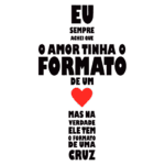 Texto em destaque sobre a percepção do amor, com a frase "O amor tinha o formato de um coração, mas na verdade ele tem o formato de uma cruz". Ideal para reflexões sobre amor e espiritualidade.