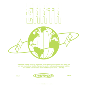 Imagem com o texto "EARTH" em destaque, ilustrando um globo terrestre verde e elementos gráficos relacionados à preservação ambiental. A mensagem enfatiza a ameaça da destruição de habitats e a importância de equilibrar a convivência entre humanos e a vida selvagem. Design moderno para a marca de streetwear "STREETWEAR".