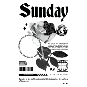 Imagem estilizada com o texto "Sunday" e uma rosa geométrica, representando amor e amizade. Inclui elementos gráficos como ícones de qualidade premium, descrição de edição limitada e a frase sobre a importância do domingo na semana. Ideal para promover moda e simbolismo floral.
