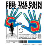 Design gráfico vibrante com mãos coloridas e a frase "Feel the Pain", destacando a ideia de que a verdadeira força está em sentir e entender a dor. A imagem transmite uma mensagem de aceitação e resiliência, ideal para moda streetwear.