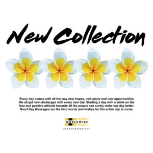 Imagem promocional da nova coleção, apresentando flores coloridas em estilo geométrico. O texto destaca a importância de começar o dia com esperança e uma atitude positiva, incentivando boas mensagens para um dia melhor. Logotipo da marca "Worldwide Premium Quality" na parte inferior.