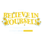Design gráfico de uma camiseta de streetwear com a frase "Believe in Yourself" em letras amarelas, decorada com flores coloridas. A arte transmite uma mensagem de autoconfiança e encorajamento.