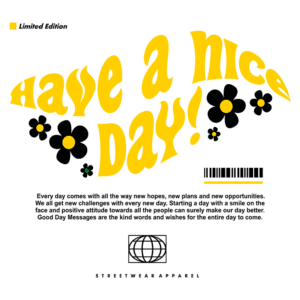 Design gráfico de camiseta streetwear com a frase "Have a Nice Day!" em letras grandes e coloridas, acompanhada de flores estilizadas. O fundo verde destaca a mensagem positiva sobre novas esperanças e oportunidades a cada dia. Edição limitada.