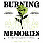 Design gráfico de streetwear com a frase "Burning Memories", apresentando uma rosa estilizada em meio a chamas. O design simboliza a efemeridade das memórias, destacando a beleza e a transitoriedade. Inclui logotipo de streetwear.