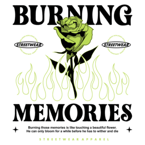 Design gráfico de streetwear com a frase "Burning Memories", apresentando uma rosa estilizada em meio a chamas. O design simboliza a efemeridade das memórias, destacando a beleza e a transitoriedade. Inclui logotipo de streetwear.