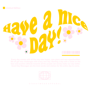 Imagem com design gráfico colorido apresentando a frase "Have a nice day!" em estilo vibrante, acompanhada de flores e a menção "Limited Edition". Ideal para divulgação de moda streetwear, transmitindo uma mensagem positiva e otimista.