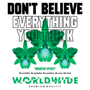 Texto alternativo: Design gráfico com flores verdes e mensagem motivacional "Não acredite em tudo que você pensa", destacando a importância de ser grato, positivo e gentil. Inclui a marca "WORLDWIDE" e a frase "QUALIDADE PREMIUM".