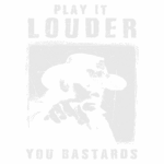 Imagem com uma ilustração de um homem de chapéu, apontando para a câmera, acompanhado pela frase "Play it louder, you bastards". Ideal para amantes de música e fans de rock.