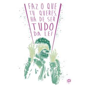 Ilustração de um homem com cabelo desgrenhado e barba, gesticulando com as mãos, acompanhado pela frase "Faz o que tu queres, há de ser tudo da lei", destacando a liberdade de expressão e a individualidade. Fundo em tom verde.